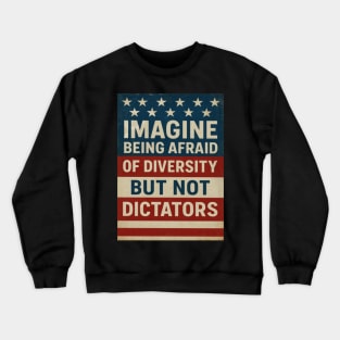 Imagine Being Afraid Of Diversity But Not Dictators Crewneck Sweatshirt